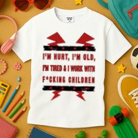 Im Hurt Im Old Im Tired I Work With Fcking Children Punk Kids T-Shirt