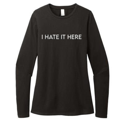 I Hate It Here Womens CVC Long Sleeve Shirt