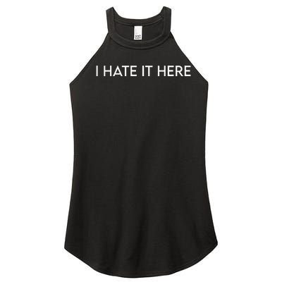 I Hate It Here Women’s Perfect Tri Rocker Tank