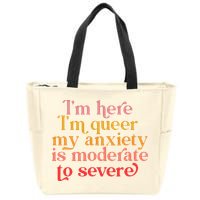 I'm Here I'm Queer My Anxiety Is Moderate To Severe LGBT Zip Tote Bag