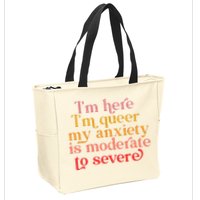 I'm Here I'm Queer My Anxiety Is Moderate To Severe LGBT Zip Tote Bag