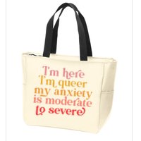 I'm Here I'm Queer My Anxiety Is Moderate To Severe LGBT Zip Tote Bag