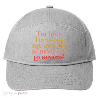 I'm Here I'm Queer My Anxiety Is Moderate To Severe LGBT 7-Panel Snapback Hat