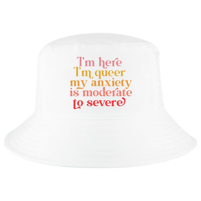 I'm Here I'm Queer My Anxiety Is Moderate To Severe LGBT Cool Comfort Performance Bucket Hat