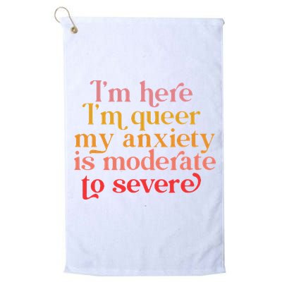 I'm Here I'm Queer My Anxiety Is Moderate To Severe LGBT Golf Towel