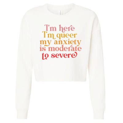 I'm Here I'm Queer My Anxiety Is Moderate To Severe LGBT Cropped Pullover Crew