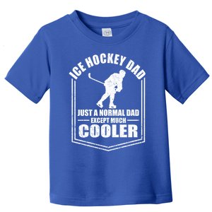 Ice Hockey Just A Normal Dad Except Cooler Fathers Day Gift Toddler T-Shirt