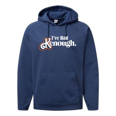 Ive Had Kenough Performance Fleece Hoodie