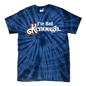 Ive Had Kenough Tie-Dye T-Shirt