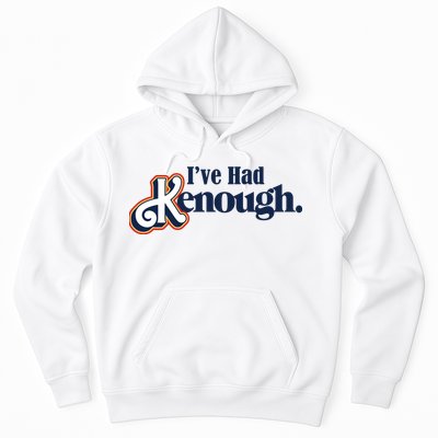 Ive Had Kenough Hoodie