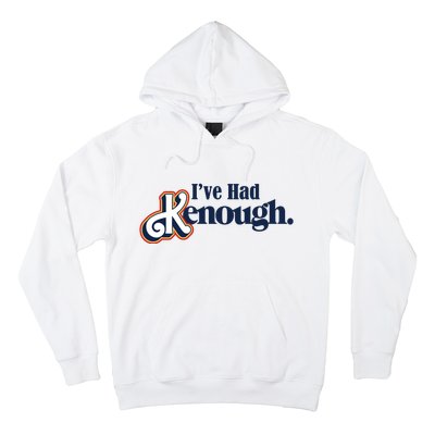 Ive Had Kenough Hoodie