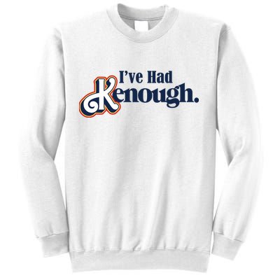 Ive Had Kenough Sweatshirt