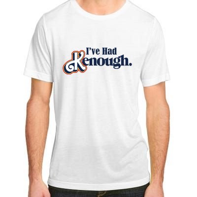 Ive Had Kenough Adult ChromaSoft Performance T-Shirt