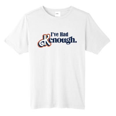 Ive Had Kenough Tall Fusion ChromaSoft Performance T-Shirt