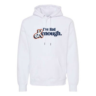 Ive Had Kenough Premium Hoodie