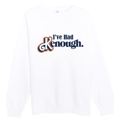 Ive Had Kenough Premium Crewneck Sweatshirt