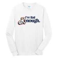 Ive Had Kenough Tall Long Sleeve T-Shirt