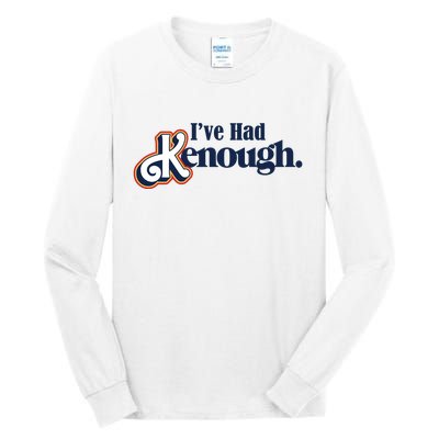 Ive Had Kenough Tall Long Sleeve T-Shirt