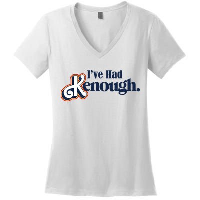 Ive Had Kenough Women's V-Neck T-Shirt