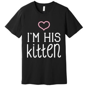 IM His Kitten Cute Couples ValentineS Day Nickname Premium T-Shirt