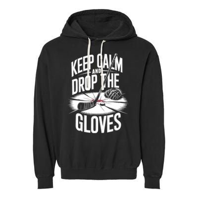 Ice Hockey Keep Calm And Drop The Gloves Style Gift Garment-Dyed Fleece Hoodie