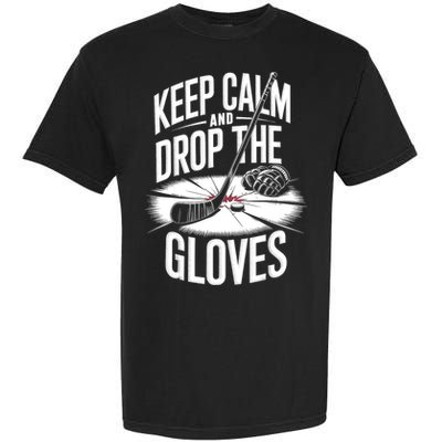 Ice Hockey Keep Calm And Drop The Gloves Style Gift Garment-Dyed Heavyweight T-Shirt