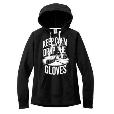 Ice Hockey Keep Calm And Drop The Gloves Style Gift Women's Fleece Hoodie