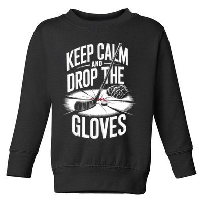 Ice Hockey Keep Calm And Drop The Gloves Style Gift Toddler Sweatshirt