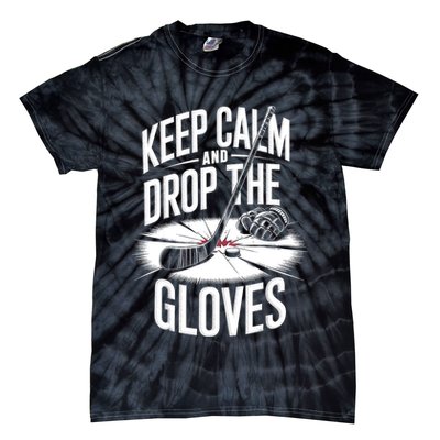 Ice Hockey Keep Calm And Drop The Gloves Style Gift Tie-Dye T-Shirt