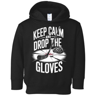 Ice Hockey Keep Calm And Drop The Gloves Style Gift Toddler Hoodie