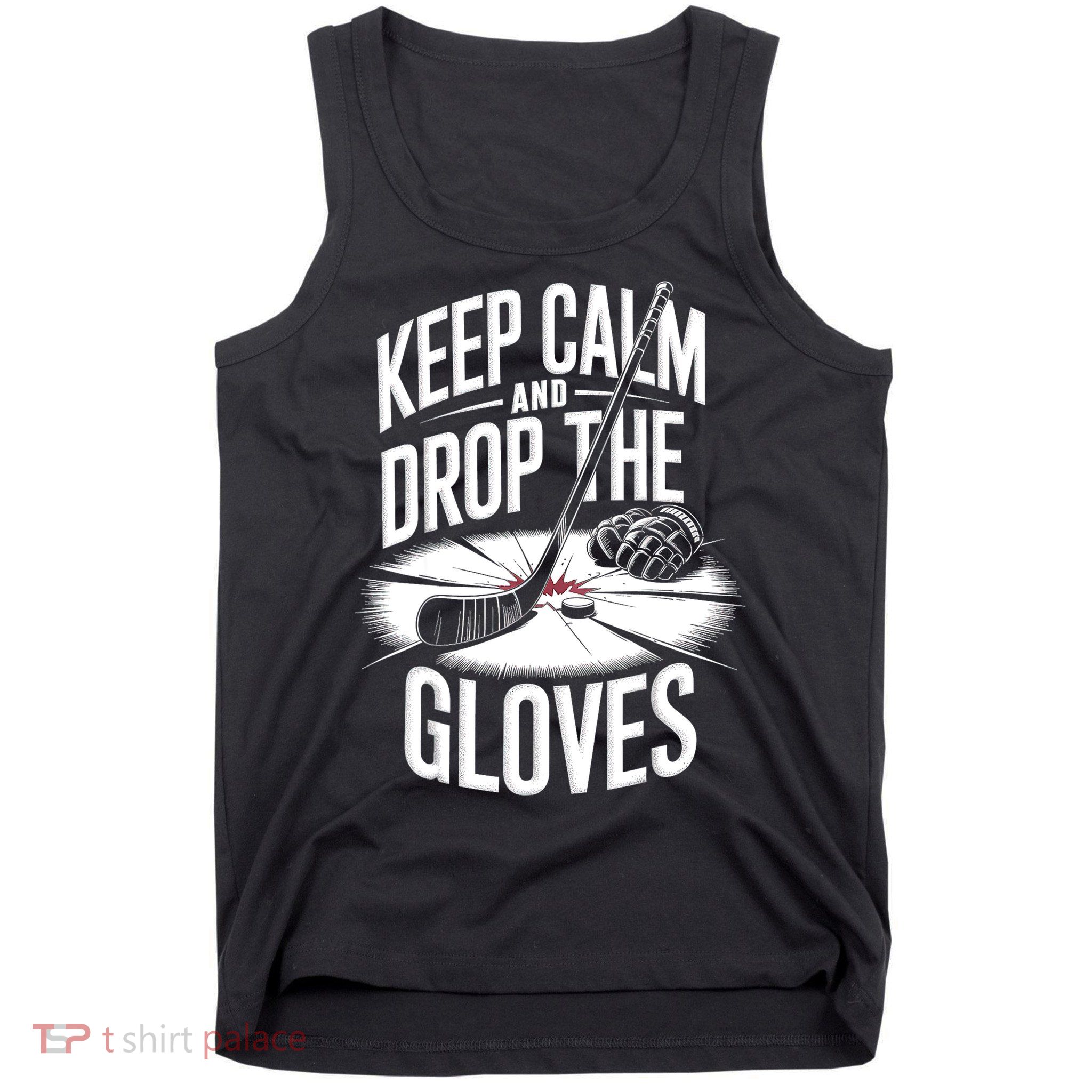 Ice Hockey Keep Calm And Drop The Gloves Style Gift Tank Top