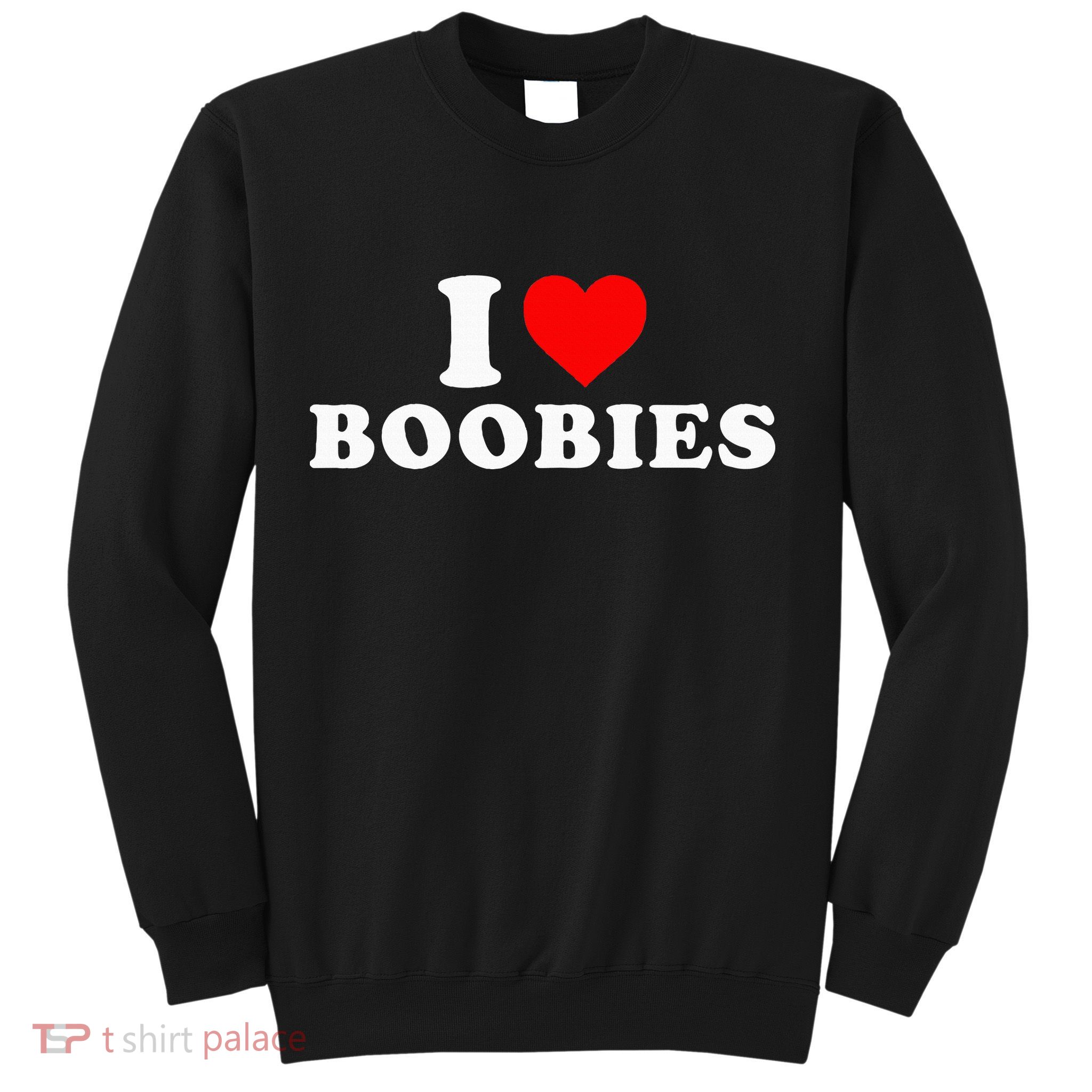 I Heart Love Boobies Sweatshirt