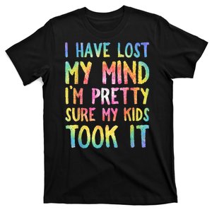 I Have Lost My Mind Kids Took It Mothers Day Mom T-Shirt