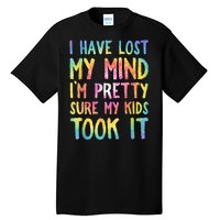 I Have Lost My Mind Kids Took It Mothers Day Mom Tall T-Shirt