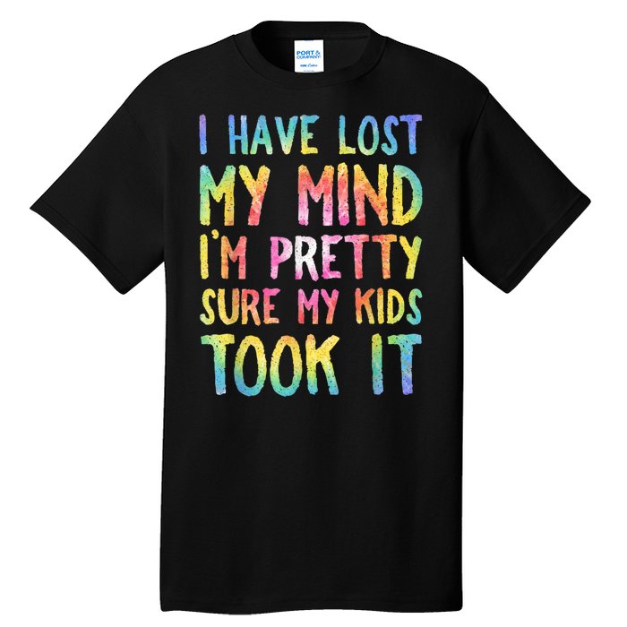 I Have Lost My Mind Kids Took It Mothers Day Mom Tall T-Shirt