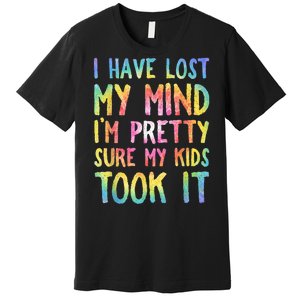 I Have Lost My Mind Kids Took It Mothers Day Mom Premium T-Shirt