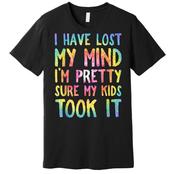 I Have Lost My Mind Kids Took It Mothers Day Mom Premium T-Shirt