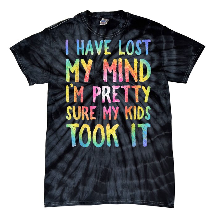 I Have Lost My Mind Kids Took It Mothers Day Mom Tie-Dye T-Shirt