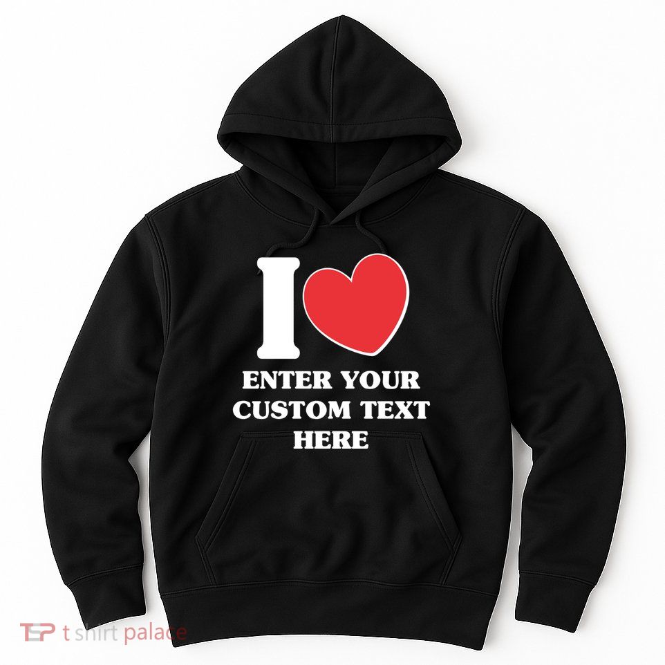 I Heart Love Custom Text Personalize Hoodie