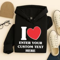 I Heart Love Custom Text Personalize Hoodie