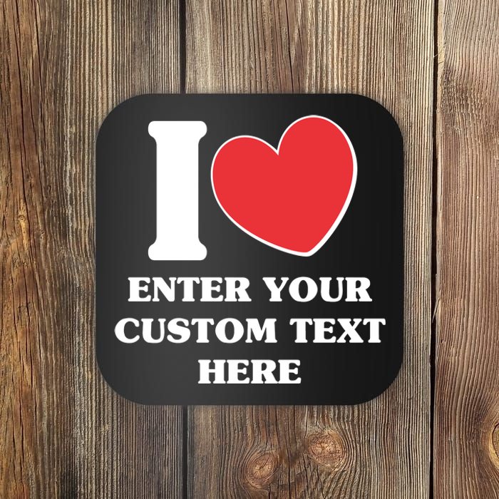 I Heart Love Custom Text Personalize Coaster