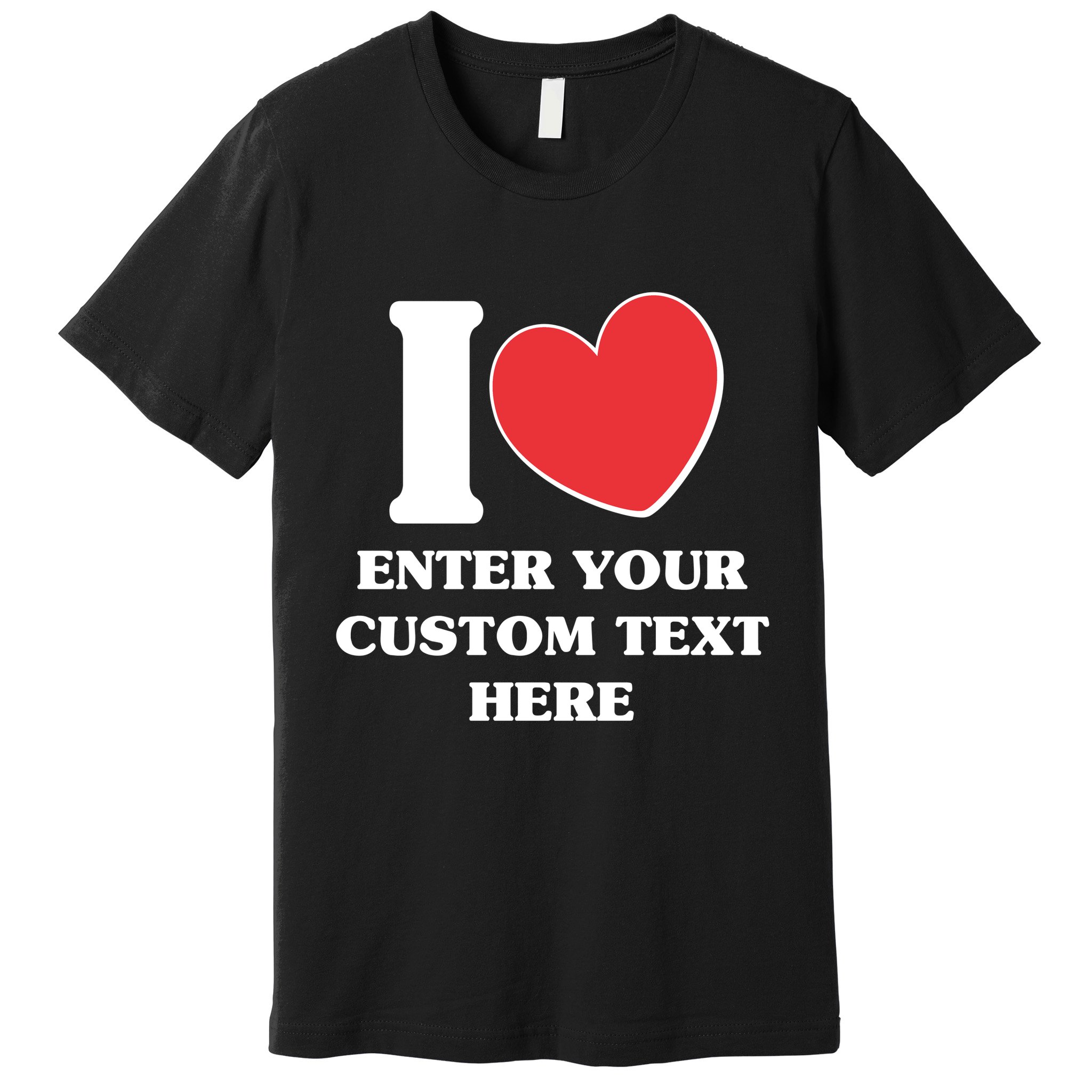 I Heart Love Custom Text Personalize Premium T-Shirt