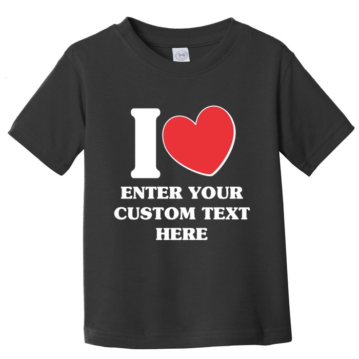 I Heart Love Custom Text Personalize Toddler T-Shirt