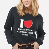 I Heart Love Custom Text Personalize Cropped Pullover Crew