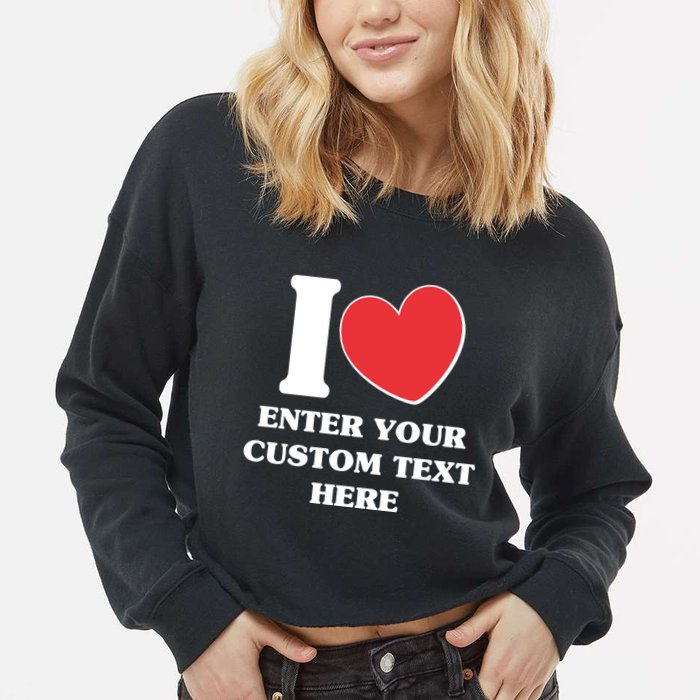 I Heart Love Custom Text Personalize Cropped Pullover Crew