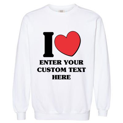 I Heart Love Custom Text Personalize Garment-Dyed Sweatshirt