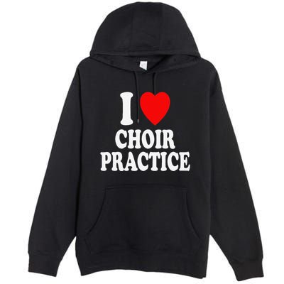 I Heart (Love) Choir Practice Singing Chorus Premium Pullover Hoodie