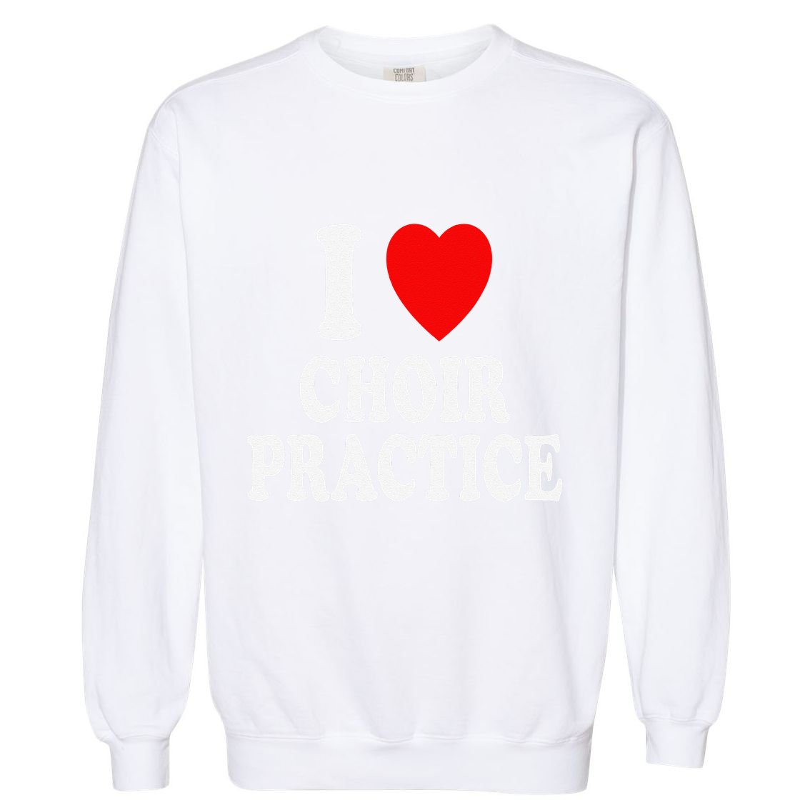I Heart (Love) Choir Practice Singing Chorus Garment-Dyed Sweatshirt