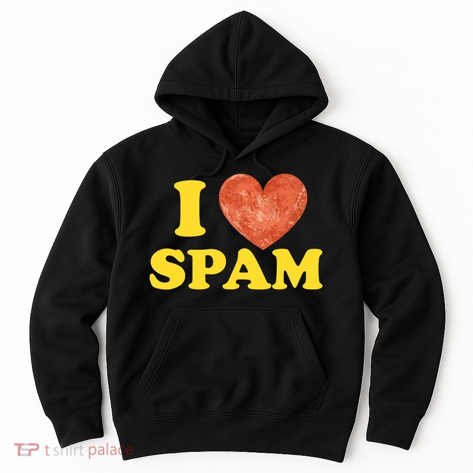 I Heart Love Spam Canned Cooked Pork Food Lover Spam Hoodie