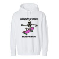 I Havent Lost My Virginity Because I Never Lose Garment-Dyed Fleece Hoodie